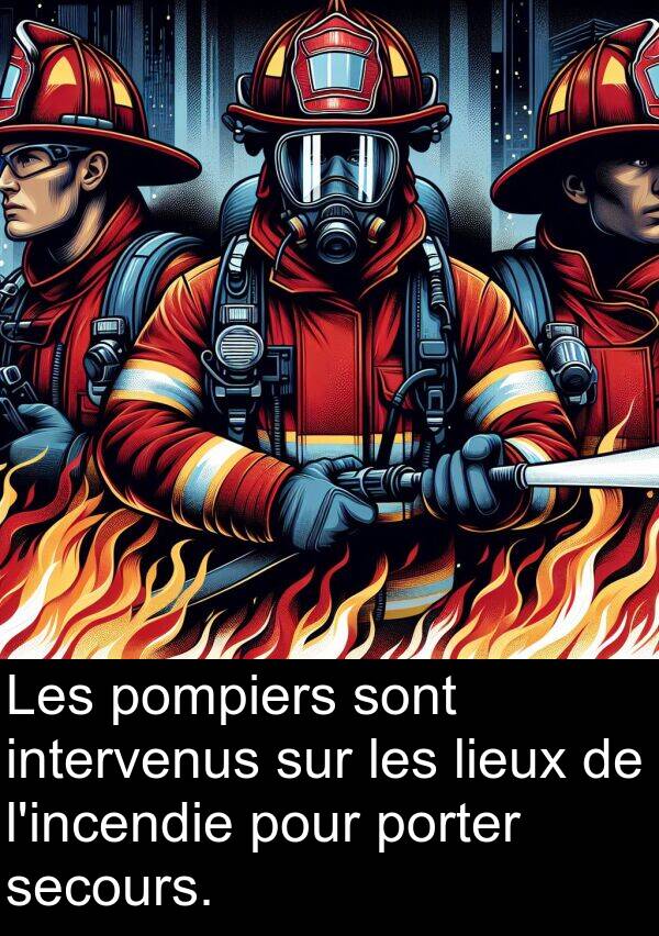 porter: Les pompiers sont intervenus sur les lieux de l'incendie pour porter secours.