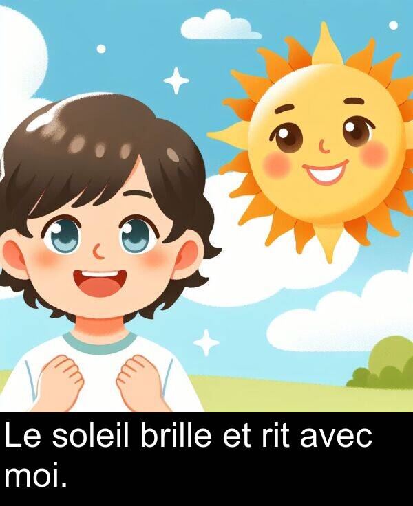 avec: Le soleil brille et rit avec moi.