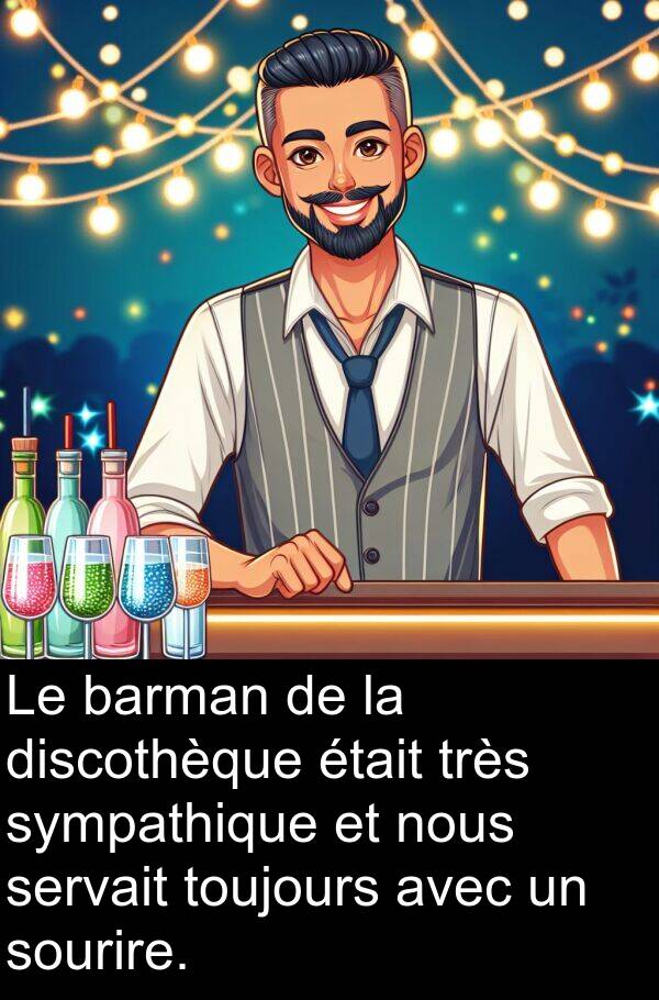 barman: Le barman de la discothèque était très sympathique et nous servait toujours avec un sourire.