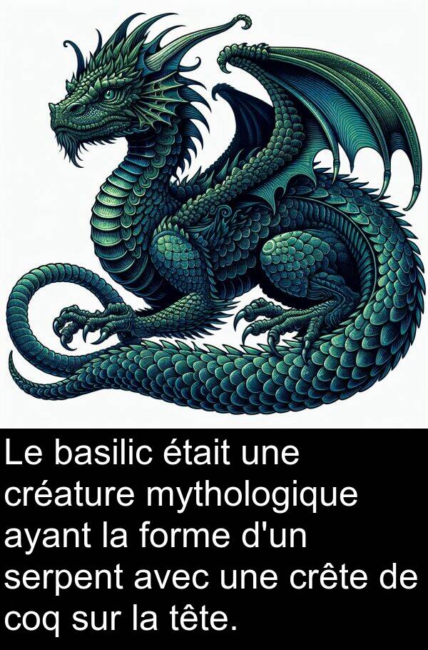 ayant: Le basilic était une créature mythologique ayant la forme d'un serpent avec une crête de coq sur la tête.