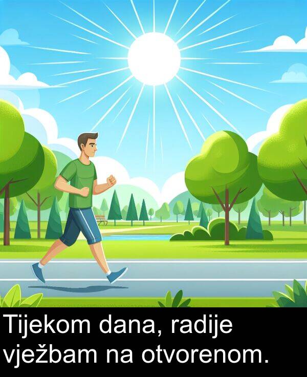 radije: Tijekom dana, radije vježbam na otvorenom.