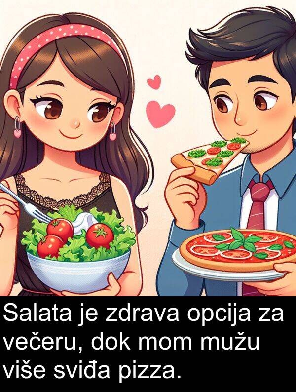 pizza: Salata je zdrava opcija za večeru, dok mom mužu više sviđa pizza.