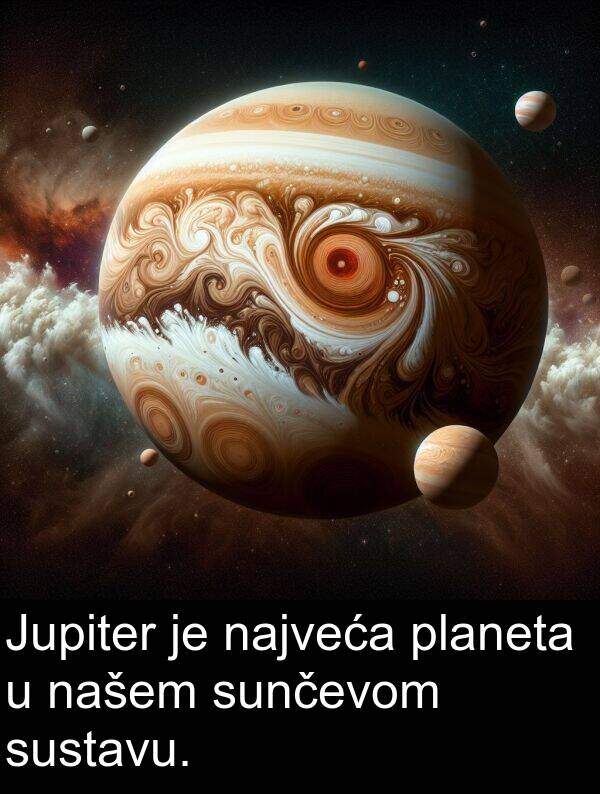 najveća: Jupiter je najveća planeta u našem sunčevom sustavu.