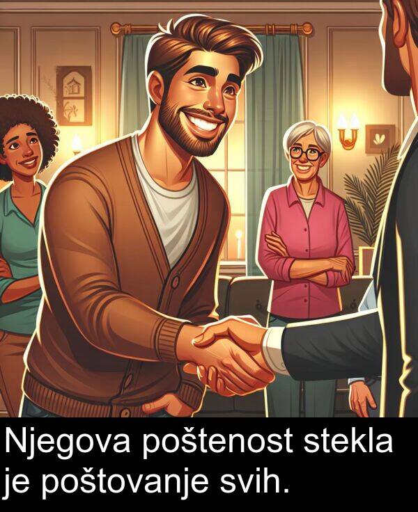 poštovanje: Njegova poštenost stekla je poštovanje svih.