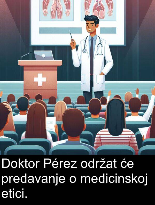 etici: Doktor Pérez održat će predavanje o medicinskoj etici.