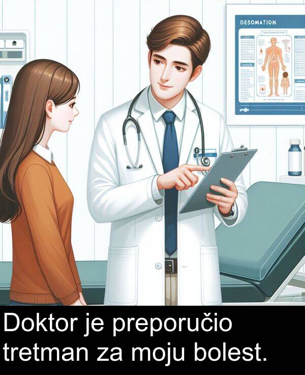 bolest: Doktor je preporučio tretman za moju bolest.