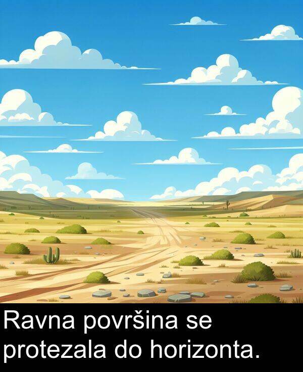 horizonta: Ravna površina se protezala do horizonta.