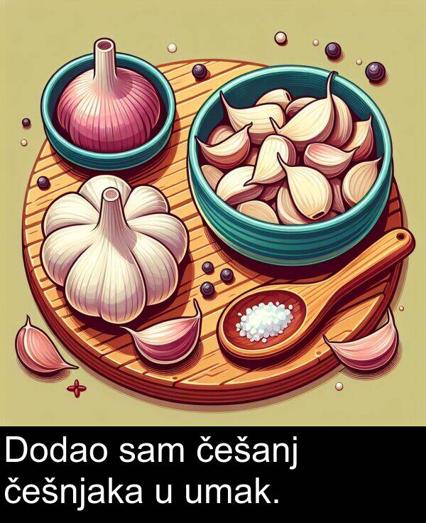 sam: Dodao sam češanj češnjaka u umak.