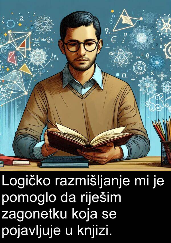 razmišljanje: Logičko razmišljanje mi je pomoglo da riješim zagonetku koja se pojavljuje u knjizi.