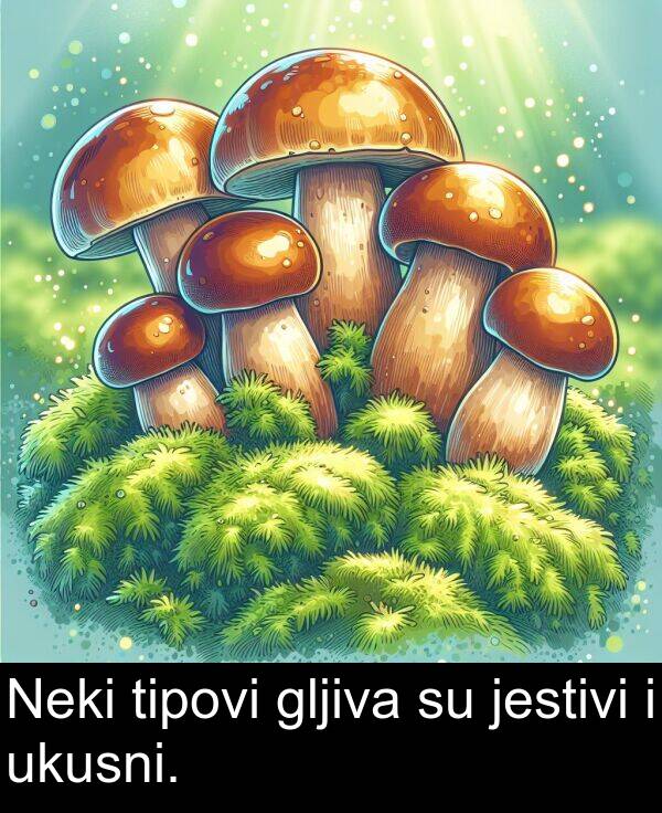 gljiva: Neki tipovi gljiva su jestivi i ukusni.