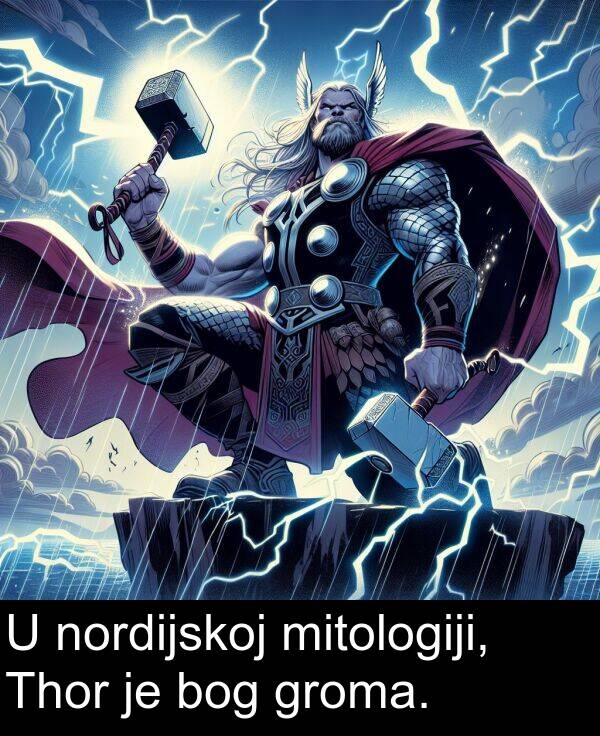 bog: U nordijskoj mitologiji, Thor je bog groma.