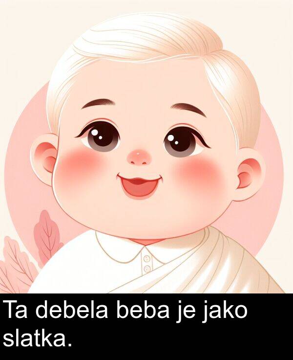 beba: Ta debela beba je jako slatka.