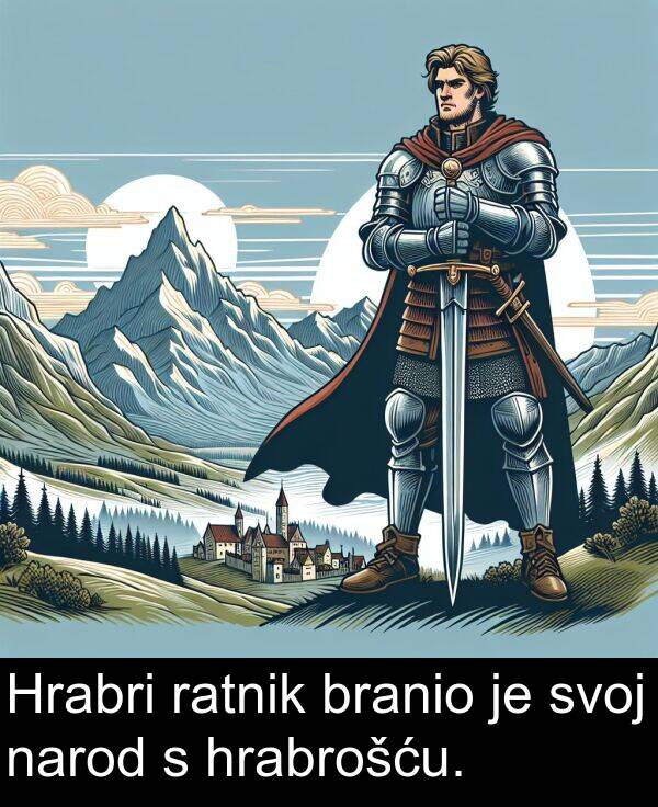 hrabrošću: Hrabri ratnik branio je svoj narod s hrabrošću.