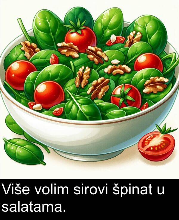 salatama: Više volim sirovi špinat u salatama.