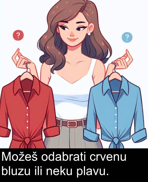 bluzu: Možeš odabrati crvenu bluzu ili neku plavu.