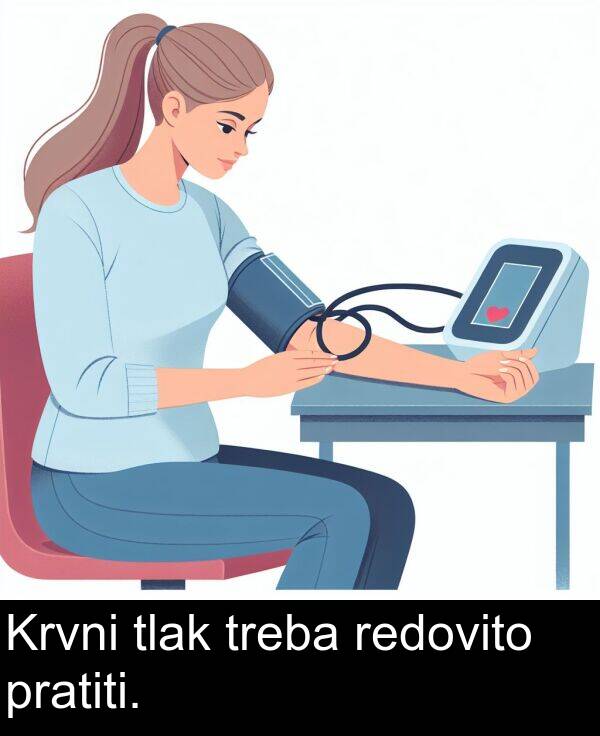 redovito: Krvni tlak treba redovito pratiti.