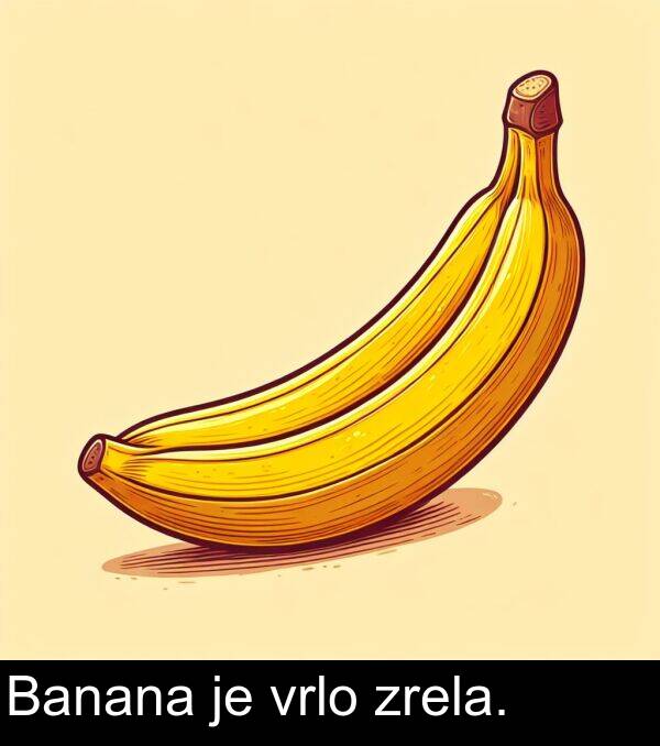 vrlo: Banana je vrlo zrela.