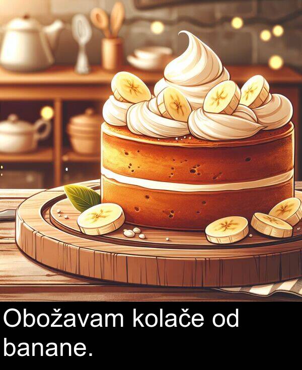 banane: Obožavam kolače od banane.