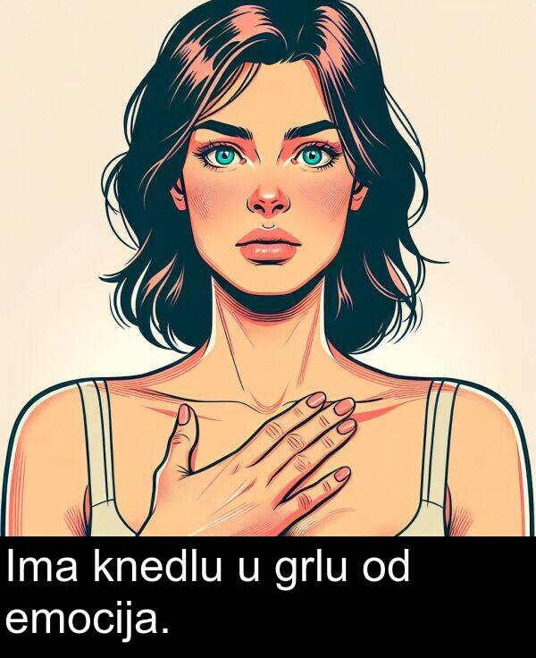 grlu: Ima knedlu u grlu od emocija.