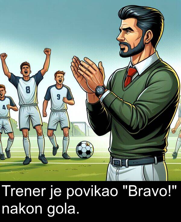 nakon: Trener je povikao "Bravo!" nakon gola.