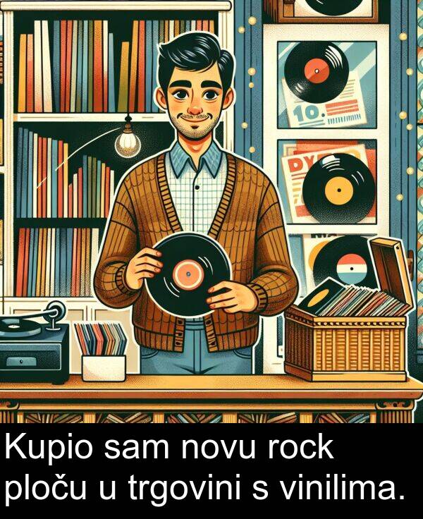 vinilima: Kupio sam novu rock ploču u trgovini s vinilima.