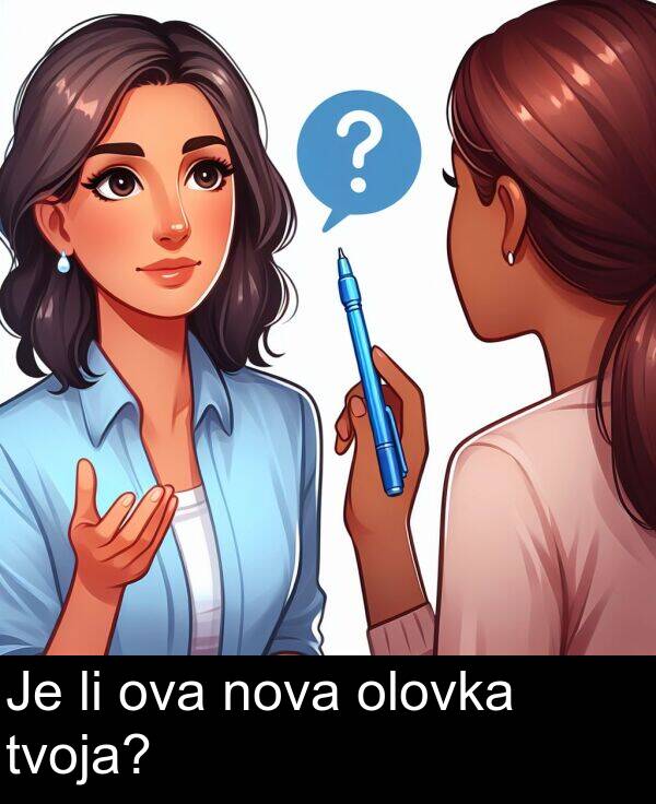 olovka: Je li ova nova olovka tvoja?