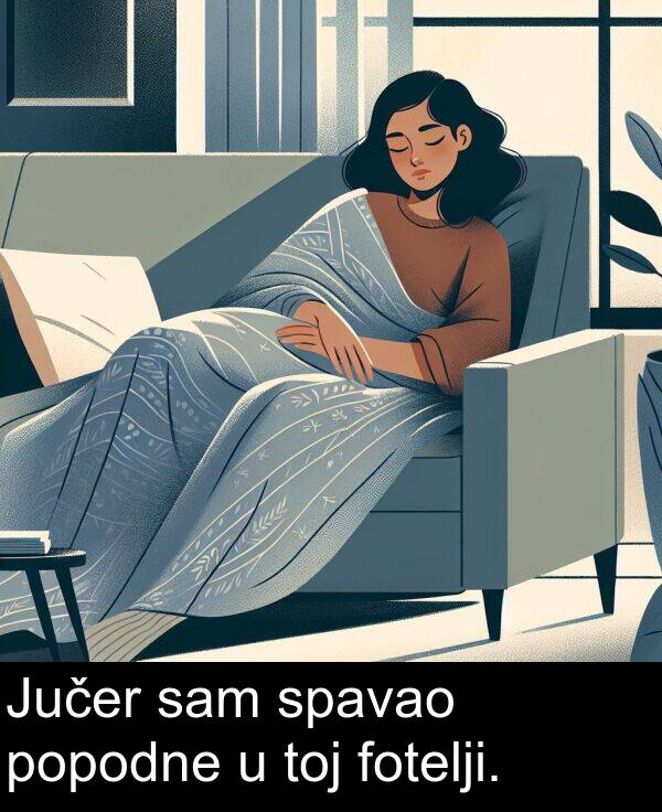 sam: Jučer sam spavao popodne u toj fotelji.