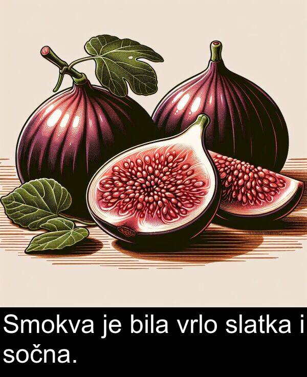 bila: Smokva je bila vrlo slatka i sočna.