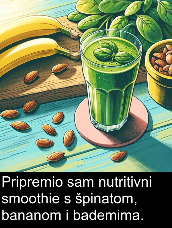 bademima: Pripremio sam nutritivni smoothie s špinatom, bananom i bademima.