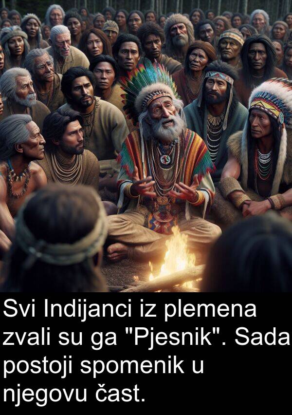 čast: Svi Indijanci iz plemena zvali su ga "Pjesnik". Sada postoji spomenik u njegovu čast.