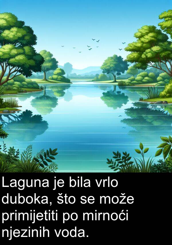 mirnoći: Laguna je bila vrlo duboka, što se može primijetiti po mirnoći njezinih voda.