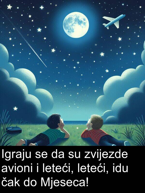 čak: Igraju se da su zvijezde avioni i leteći, leteći, idu čak do Mjeseca!