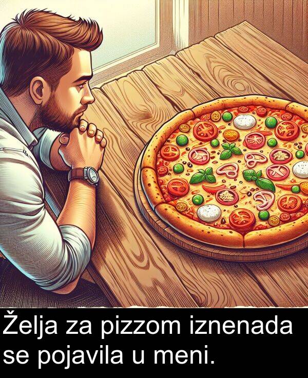 pizzom: Želja za pizzom iznenada se pojavila u meni.