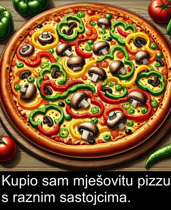 pizzu: Kupio sam mješovitu pizzu s raznim sastojcima.