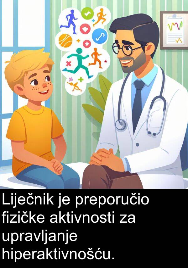 hiperaktivnošću: Liječnik je preporučio fizičke aktivnosti za upravljanje hiperaktivnošću.