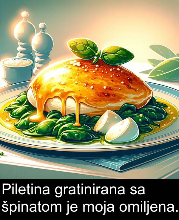 gratinirana: Piletina gratinirana sa špinatom je moja omiljena.