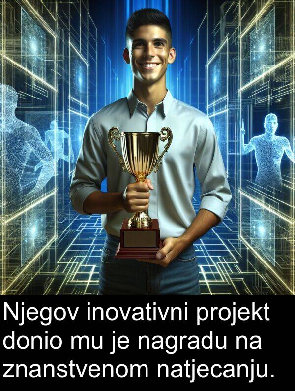 nagradu: Njegov inovativni projekt donio mu je nagradu na znanstvenom natjecanju.