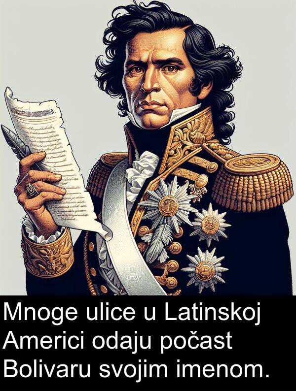 odaju: Mnoge ulice u Latinskoj Americi odaju počast Bolivaru svojim imenom.