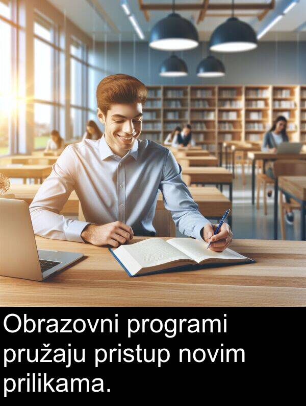 pristup: Obrazovni programi pružaju pristup novim prilikama.