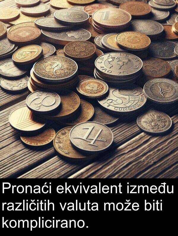 valuta: Pronaći ekvivalent između različitih valuta može biti komplicirano.