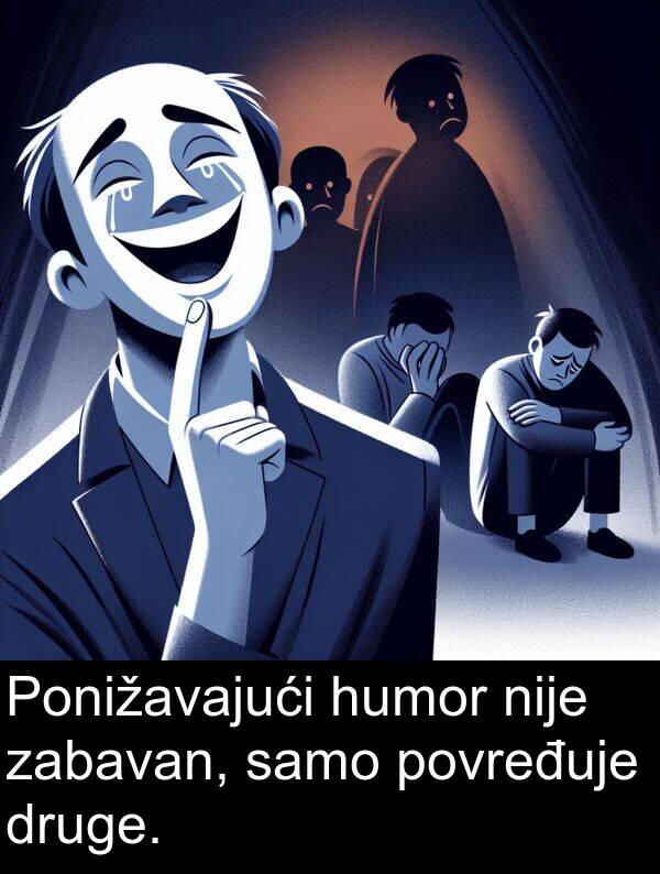 humor: Ponižavajući humor nije zabavan, samo povređuje druge.