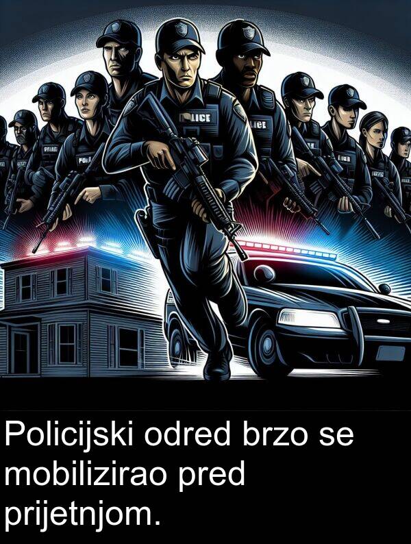 brzo: Policijski odred brzo se mobilizirao pred prijetnjom.