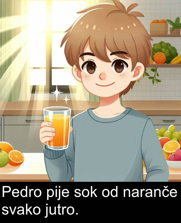 naranče: Pedro pije sok od naranče svako jutro.