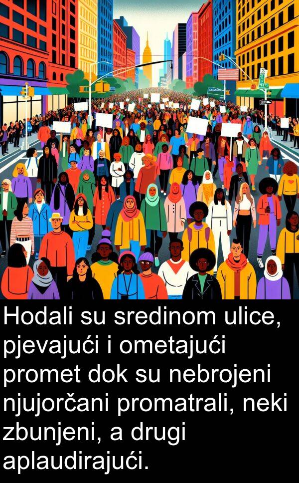 aplaudirajući: Hodali su sredinom ulice, pjevajući i ometajući promet dok su nebrojeni njujorčani promatrali, neki zbunjeni, a drugi aplaudirajući.