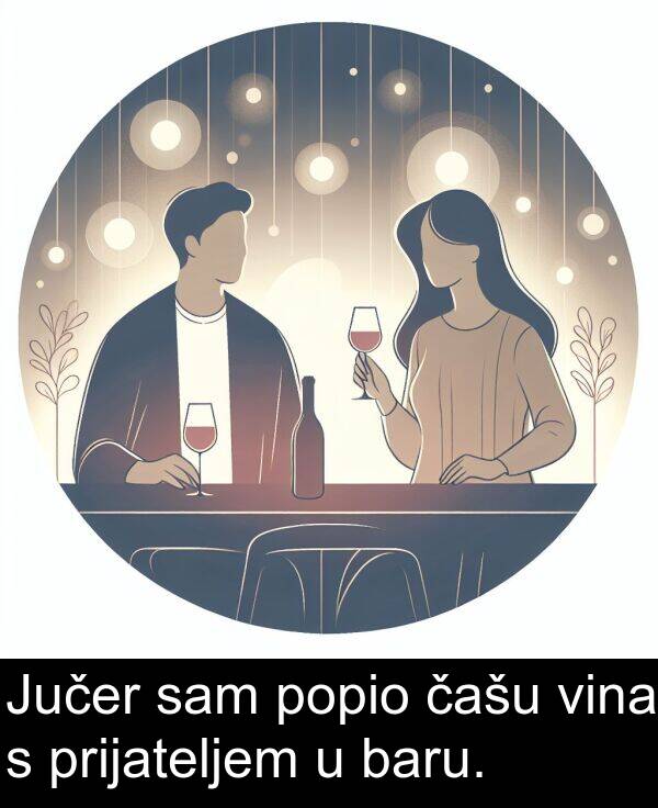 vina: Jučer sam popio čašu vina s prijateljem u baru.