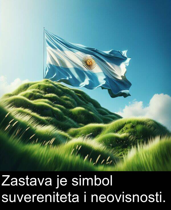 simbol: Zastava je simbol suvereniteta i neovisnosti.