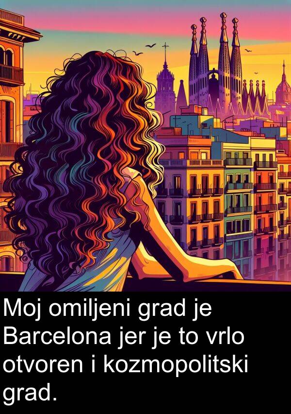 grad: Moj omiljeni grad je Barcelona jer je to vrlo otvoren i kozmopolitski grad.