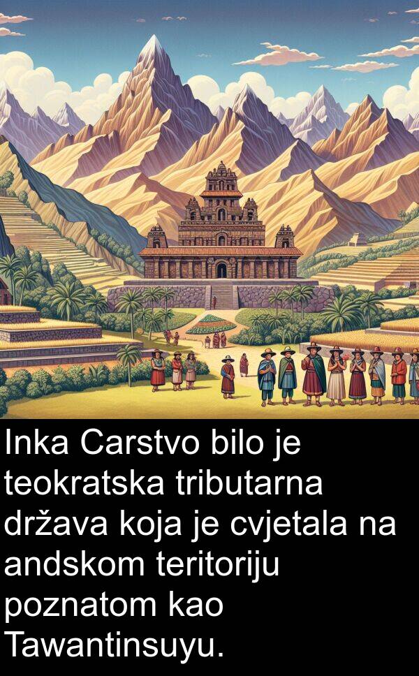 teokratska: Inka Carstvo bilo je teokratska tributarna država koja je cvjetala na andskom teritoriju poznatom kao Tawantinsuyu.