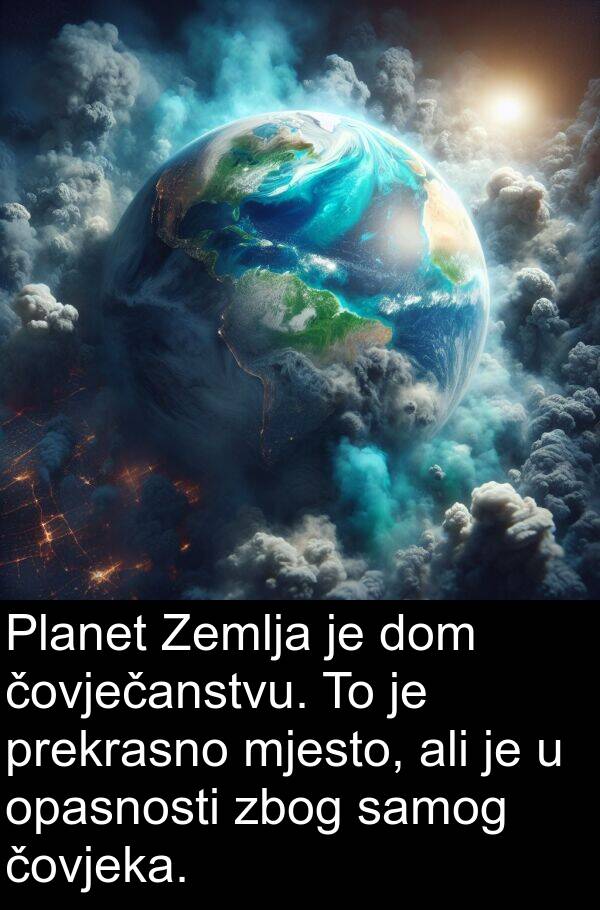 samog: Planet Zemlja je dom čovječanstvu. To je prekrasno mjesto, ali je u opasnosti zbog samog čovjeka.