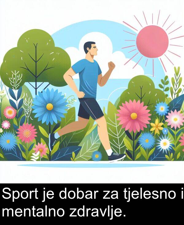 mentalno: Sport je dobar za tjelesno i mentalno zdravlje.